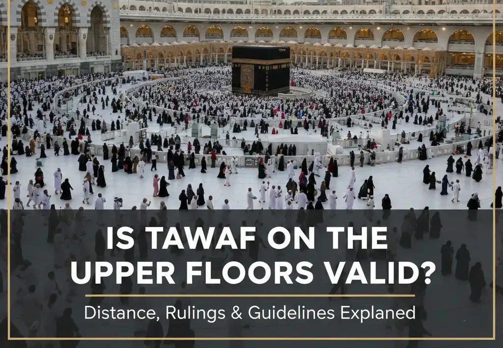 Is Tawaf on the Upper Floors Valid? Distance, Rulings & Guidelines Explained
