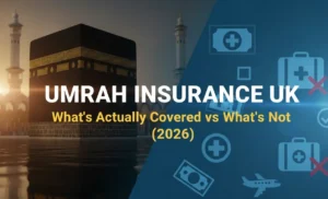 Umrah Insurance UK: What’s Actually Covered vs What’s Not (2026)