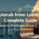 Umrah from London: Complete Guide (Airports, Packages & Local Tips)