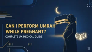 Can I Perform Umrah While Pregnant? Your Complete UK Medical Guide