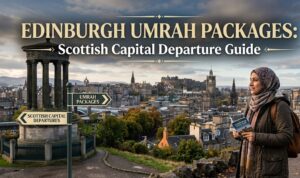 Edinburgh Umrah Packages: The Complete Departure Guide from Scotland Capital