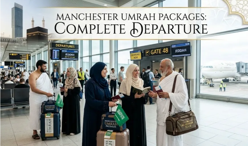 The Ultimate Departure Guide to Umrah from Manchester