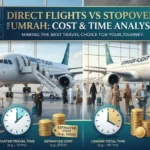 Direct Flights vs Stopover for Umrah: Cost & Time Analysis
