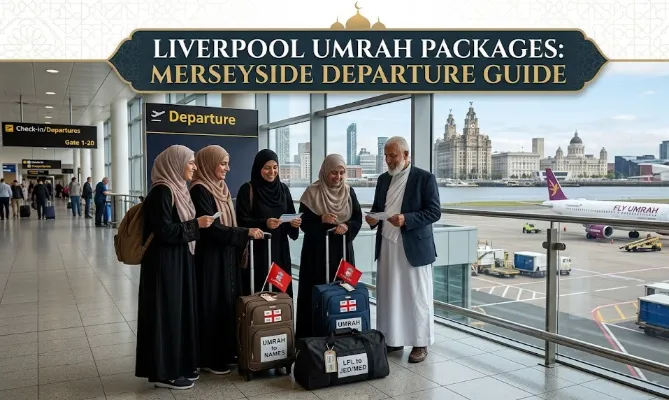 Umrah from Liverpool: What Merseyside Pilgrims Must Know
